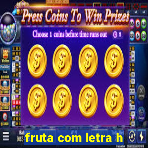 fruta com letra h